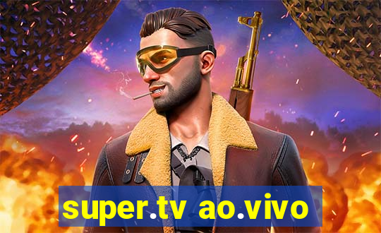 super.tv ao.vivo